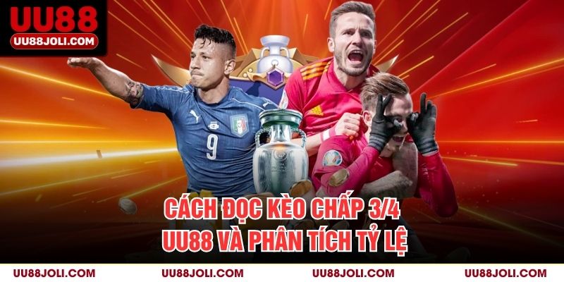 Cách đọc kèo chấp 3/4 uu88 và phân tích tỷ lệ