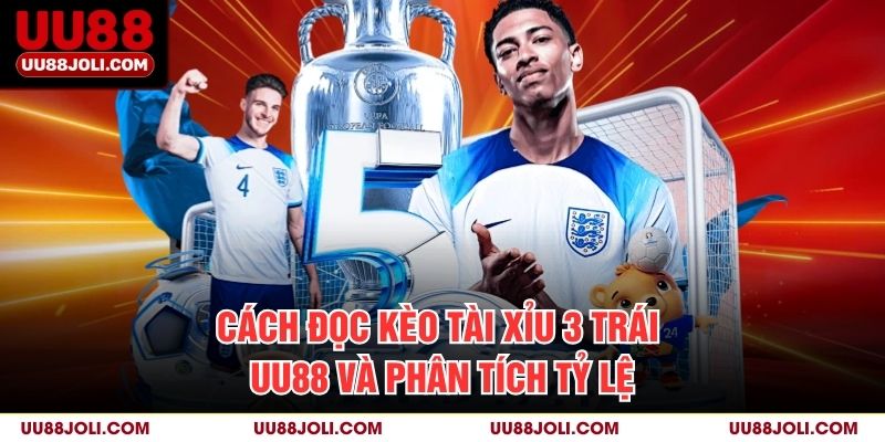 Cách đọc kèo tài xỉu 3 trái uu88 và phân tích tỷ lệ
