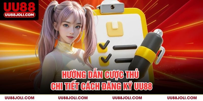 Hướng dẫn cược thủ chi tiết cách đăng ký uu88