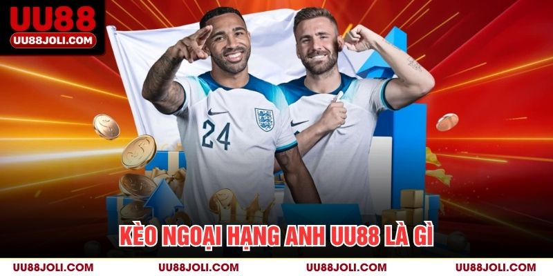 Kèo ngoại hạng anh uu88 là gì?