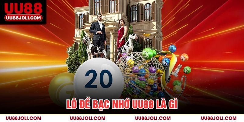 Lô đề bạc nhớ uu88 là gì?