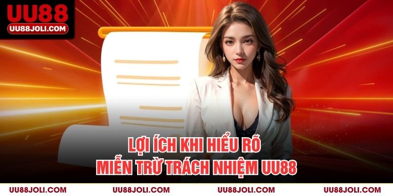 Lợi ích khi hiểu rõ Miễn Trừ Trách Nhiệm uu88