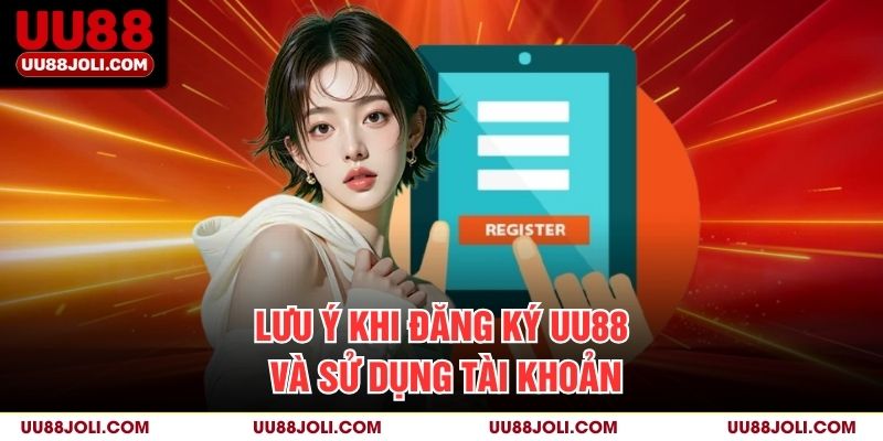 Lưu ý khi đăng ký UU88 và sử dụng tài khoản 