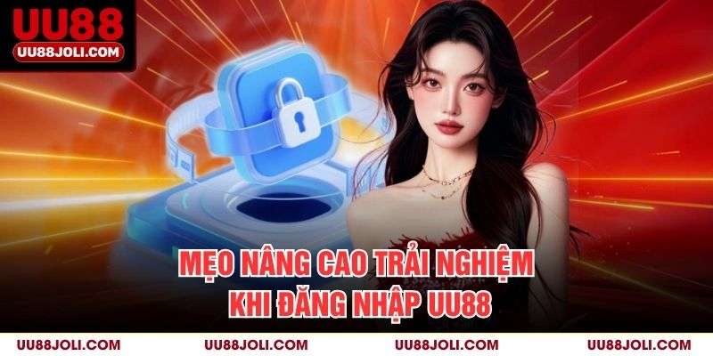 Mẹo nâng cao trải nghiệm khi đăng nhập uu88