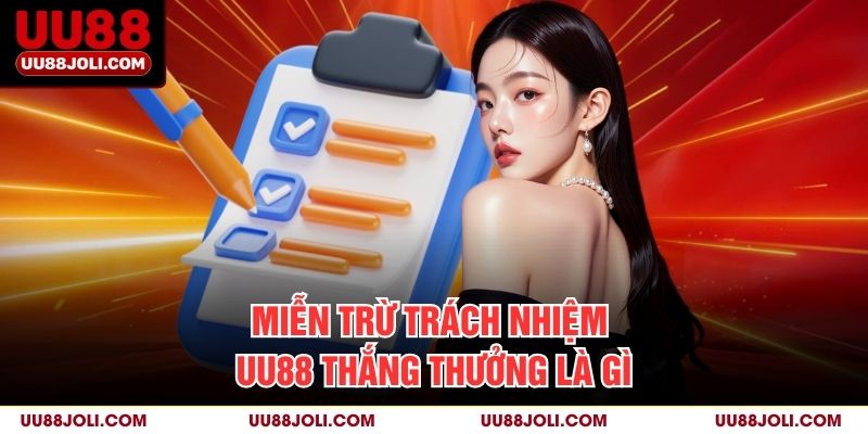 Miễn Trừ Trách Nhiệm uu88 thắng thưởng là gì?