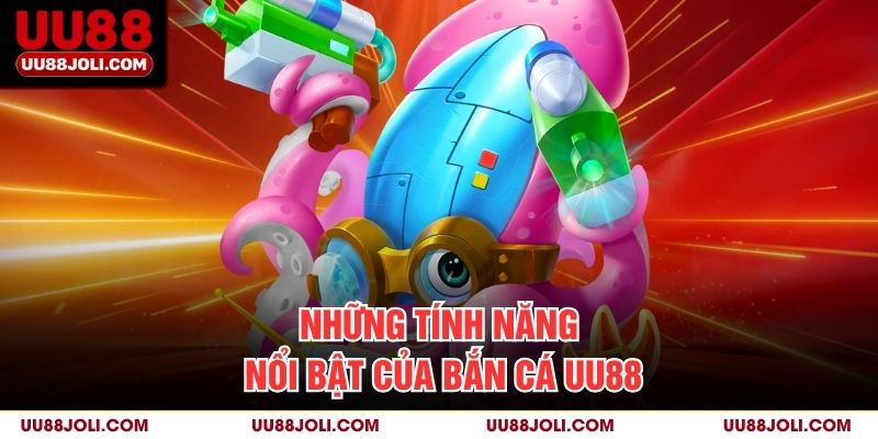 Những tính năng nổi bật của Bắn Cá uu88