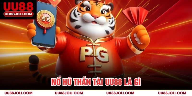 Nổ Hũ Thần Tài uu88 Là Gì?