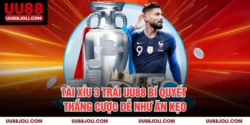 Tài Xỉu 3 Trái Uu88: Bí Quyết Thắng Cược Dễ Như Ăn Kẹo